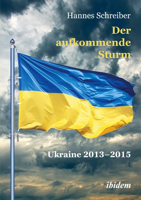 Hannes Schreiber: Der aufkommende Sturm: Ukraine 2013¿2015, Buch