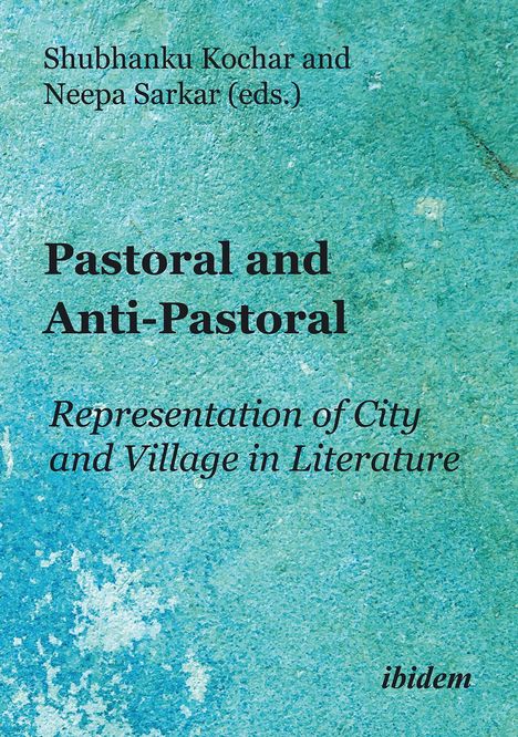 Shubhanku Kochar: Pastoral and Anti-Pastoral: Representation of City and Village in Literature, Buch