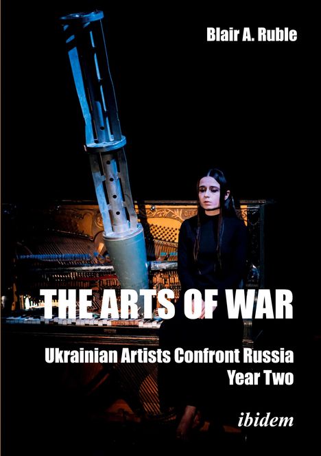 Blair A. Ruble: The Arts of War: Ukrainian Artists Confront Russia, Buch