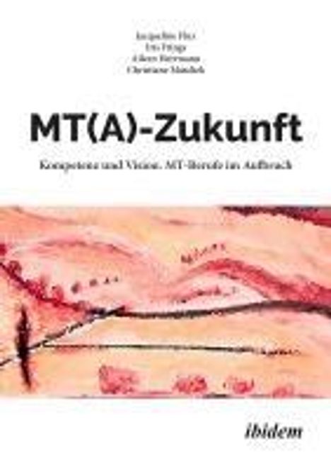 Christiane Maschek: MT(A)-Zukunft: Kompetenz und Vision. MT-Berufe im Aufbruch, Buch