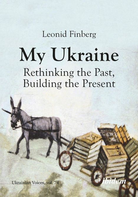 Leonid Finberg: My Ukraine - Rethinking the Past, Building the Present, Buch