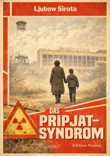 „Das Pripjat-Syndrom“ von Ljubow Sirota, Edition Noëma. Eine Frau und ein Kind schauen auf ein verlassenes Gebäude.