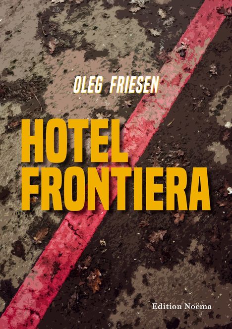 Text: "Oleg Friesen", "Hotel Frontiera", "Edition Noéma". Eine rote Linie auf einem erdigen, blattbedeckten Untergrund.