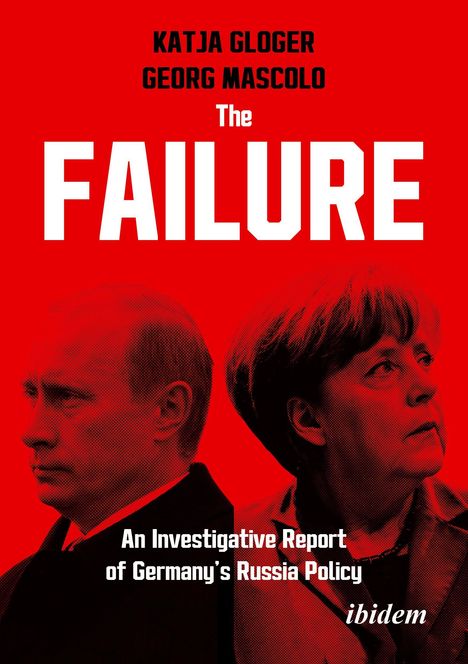 „KATJA GLOGER, GEORG MASCOLO, The FAILURE, An Investigative Report of Germany's Russia Policy, ibidem“ auf rotem Hintergrund.