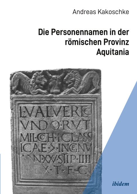 Titel: "Die Personennamen in der römischen Provinz Aquitania" von Andreas Kakoschke. Stein mit lateinischer Inschrift.