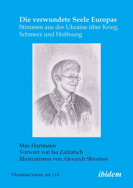 Texte: "Die verwundete Seele Europas", "Stimmen aus der Ukraine über Krieg, Schmerz und Hoffnung", "Max Hartmann", "Ukrainian Voices, vol. 114", "ibidem". Illustration: Ein Porträt eines Mannes mit Brille.