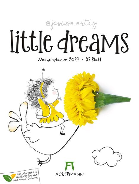 "little dreams, Wochenplaner 2027, 53 Blatt, ACKERMANN, Mit Liebe gestaltet." Illustration: Kind auf einem Huhn mit gelber Blume.