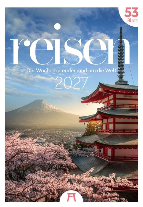 „reisen, Der Wochenkalender rund um die Welt 2027“. Ein Pagoden-Tempel und blühende Kirschbäume vor einem Berg.