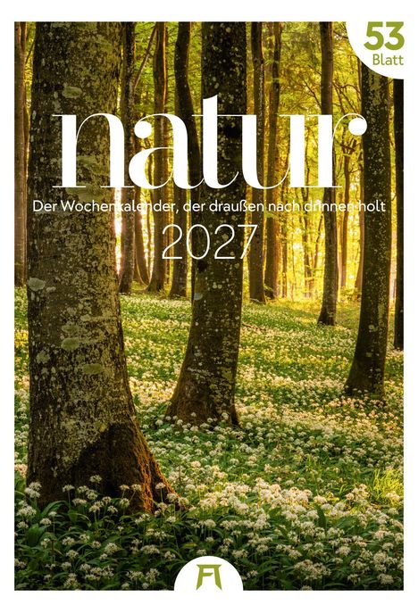 "natur 2027: Der Wochenkalender, der draußen nach drinnen holt. 53 Blatt." Ein Wald mit Blumen im Sonnenlicht.