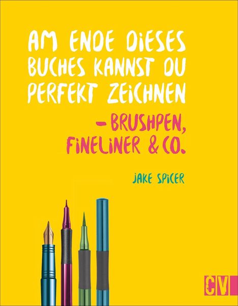 Jake Spicer: Am Ende dieses Buches kannst du perfekt zeichnen - Brushpen, Fineliner &amp; Co., Buch