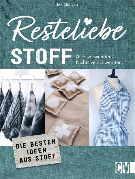 Ina Mielkau: Resteliebe Stoff - Alles verwenden. Nichts verschwenden., Buch