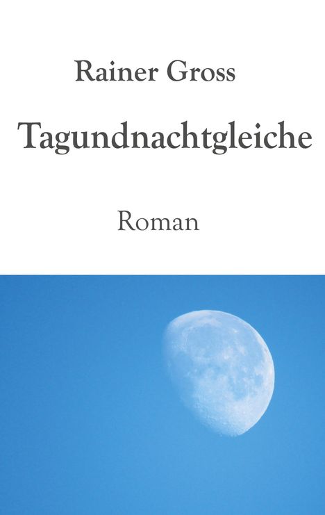 Rainer Gross: Tagundnachtgleiche, Buch