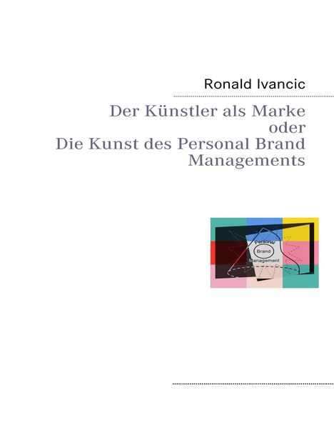 Ronald Ivancic: Der Künstler als Marke oder Die Kunst des Personal Brand Managements, Buch