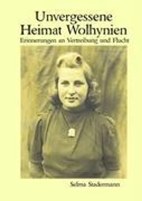 Selma Stadermann: Unvergessene Heimat Wolhynien, Buch