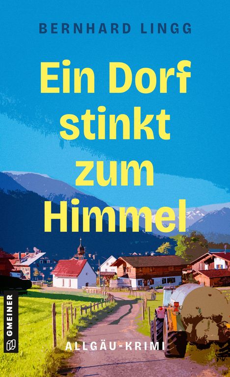 „Ein Dorf stinkt zum Himmel“ von Bernhard Lingg. Ein Allgäuer Dorfpanorama mit Traktor und Bergen im Hintergrund.