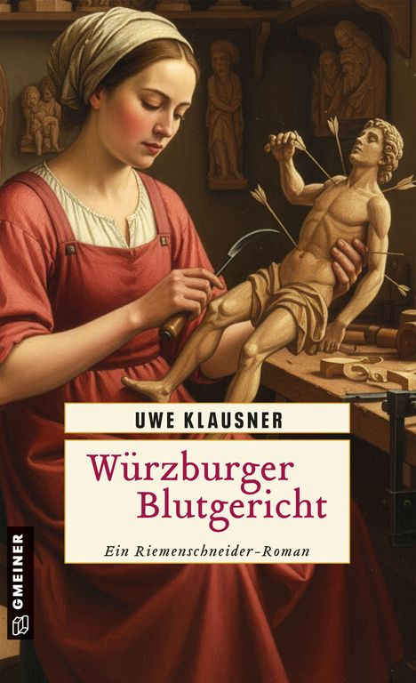 Der Text lautet "Uwe Klausner: Würzburger Blutgericht. Ein Riemenschneider-Roman". Eine Frau schnitzt an einer Holzfigur.