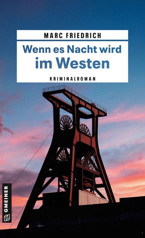 "Wenn es Nacht wird im Westen, Kriminalroman von Marc Friedrich. Zeche vor rosa-blauem Abendhimmel, Logo: GMEINER."