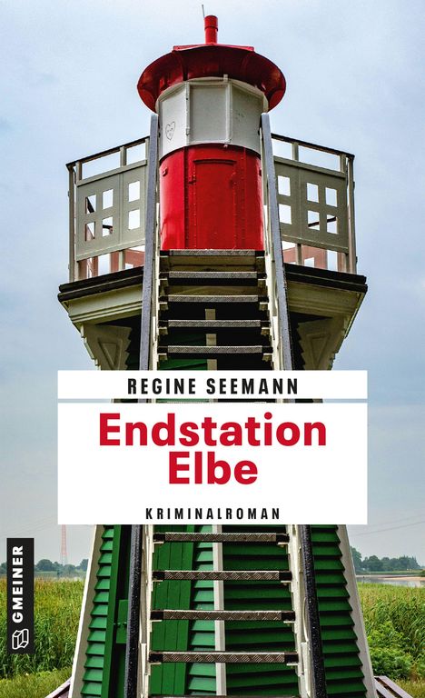 "Endstation Elbe" von Regine Seemann, Kriminalroman. Oben ein roter und weißer Leuchtturm mit grünen Stufen.
