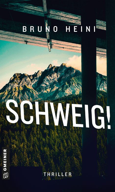 Texte: "BRUNO HEINI”, “SCHWEIG!”, “GMEINER”, “THRILLER”. Berge im Hintergrund, Holzbalken oben sichtbar.