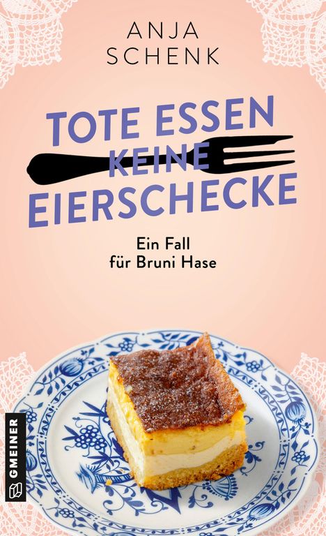Text: "Anja Schenk, Tote essen keine Eierschecke, Ein Fall für Bruni Hase." 
Eine Eierschecke auf blauem Teller. Spitze im Hintergrund.