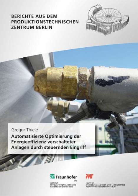Gregor Thiele: Automatisierte Optimierung der Energieeffizienz verschalteter Anlagen durch steuernden Eingriff., Buch