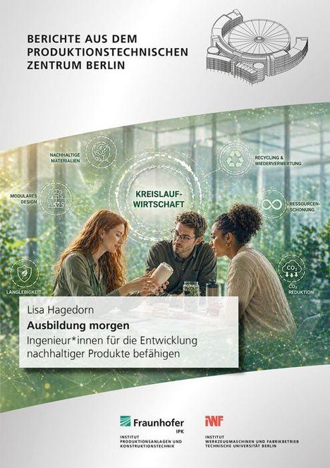 "Berichte aus dem Produktionstechnischen Zentrum Berlin. Ausbildung morgen. Ingenieur*innen für nachhaltige Produkte. Kreislaufwirtschaft. Drei Personen diskutieren am Tisch, diverse Kreislauf-Icons um sie herum."