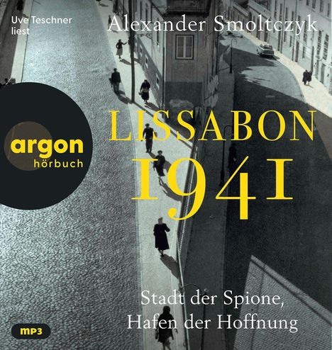 "Uve Teschner liest Alexander Smoltczyk, LISSABON 1941, Stadt der Spione, Hafen der Hoffnung, argon hörbuch."  An Straßenansicht.