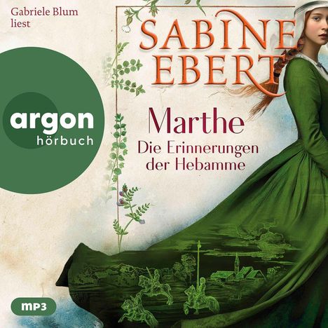 "Sabine Ebert, Marthe – Die Erinnerungen der Hebamme. Gabriele Blum liest. argon hörbuch" und eine Frau in grünem Kleid.