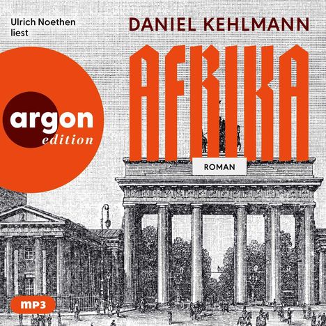 Text: "Daniel Kehlmann AFRIKA ROMAN". Illustration des Brandenburger Tors, links oranger Kreis mit "argon edition".