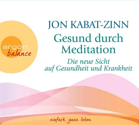 Jon Kabat-Zinn: Gesund durch Mediation, CD
