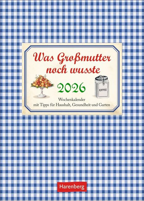 Jochen Reinecke: Was Großmutter noch wusste Wochenkalender 2026 - mit Tipps für Haushalt, Gesundheit und Garten, Kalender