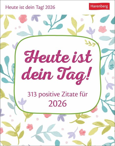 Ann Christin Artel: Heute ist dein Tag! Tagesabreißkalender 2026 - 313 positive Zitate für 2026, Kalender