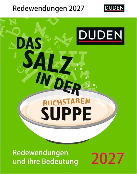 Text: "Redewendungen 2027", "Das Salz in der Buchstabensuppe", "Redewendungen und ihre Bedeutung", "Duden", "2027".  
Illustration: Eine Schüssel Suppe mit fliegenden Buchstaben, grüner Hintergrund.