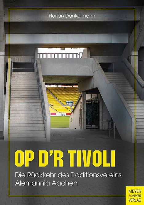 Buchtitel: "OP D'R TIVOLI", Untertitel: "Die Rückkehr des Traditionsvereins Alemannia Aachen", Autor: Florian Dankelmann.