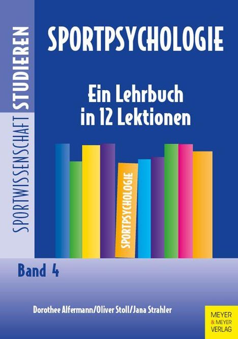 SPORTPSYCHOLOGIE. Ein Lehrbuch in 12 Lektionen. Bunte Buchrücken, Autoren: Dorothee Alfermann, Oliver Stoll, Jana Strahler.