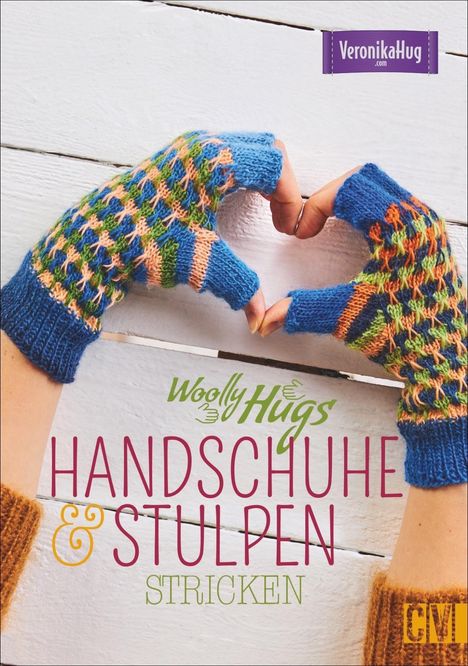 Veronika Hug: Woolly Hugs Handschuhe &amp; Stulpen stricken, Buch
