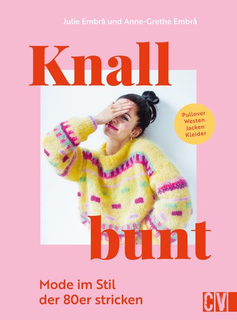 Julie Embrå und Anne-Grethe Embrå: Knallbunt: Mode im Stil der 80er stricken, Buch