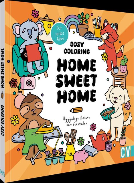 "Cosy Coloring: Home Sweet Home, Für jedes Alter, Hyggelige Motive zum Ausmalen." Bunte Tiere, Pflanzen, häusliche Szenen.