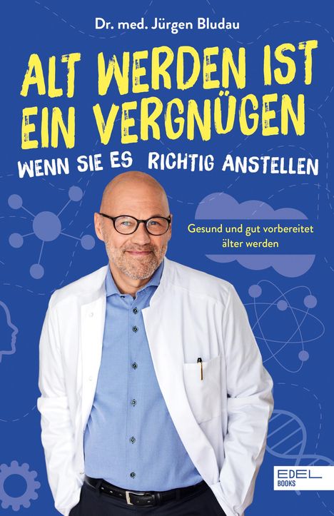 Jürgen Bludau: Alt werden ist ein Vergnügen, wenn Sie es richtig anstellen, Buch