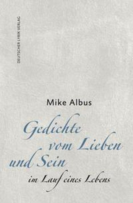 Mike Albus: Albus, M: Gedichte vom Lieben und Sein im Lauf eines Lebens, Buch