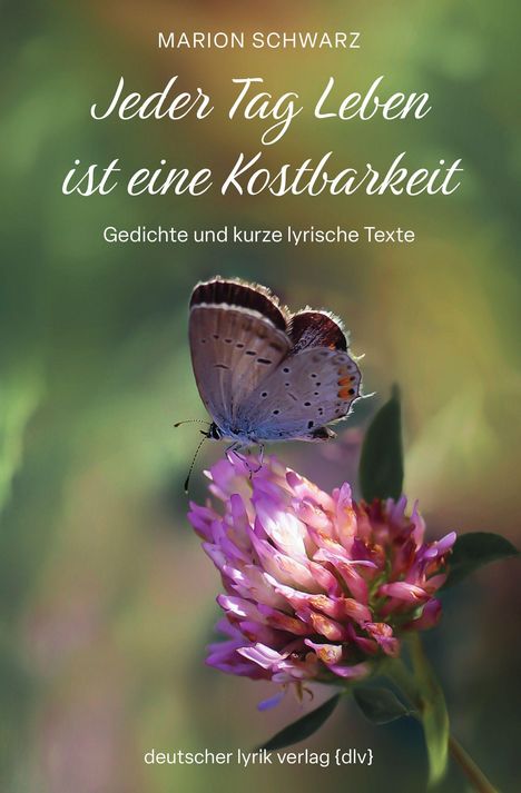 Oben steht "MARION SCHWARZ". Darunter der Titel: "Jeder Tag Leben ist eine Kostbarkeit". Ein Schmetterling auf einer Blume.