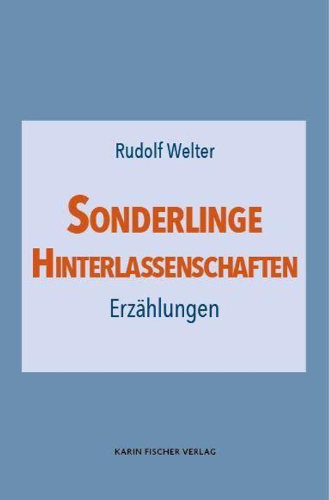 Rudolf Welter, Sonderlinge Hinterlassenschaften, Erzählungen. Blauer Hintergrund, orange und blaue Schrift.