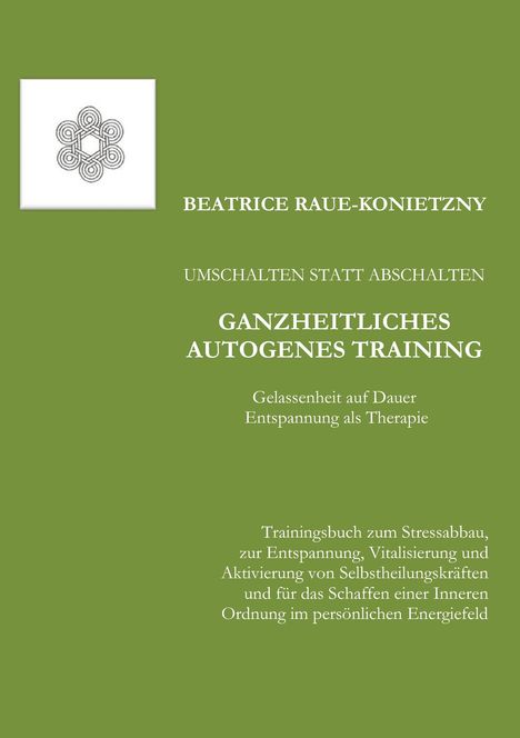 Beatrice Raue-Konietzny: Umschalten statt Abschalten - Ganzheitliches Autogenes Training, Buch