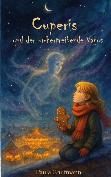 Text: "Cuperis und der umhertreibende Vagus" und "Paula Kaufmann". Nacht, Kind mit Lebkuchen, Geist, Weihnachtsmarkt, Mond.