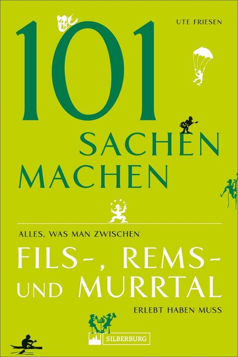 Ute Friesen: 101 Sachen machen - Alles, was man zwischen Fils-, Rems- und Murrtal erlebt haben muss, Buch