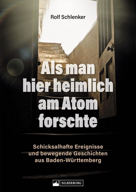 Rolf Schlenker: Als man hier heimlich am Atom forschte, Buch