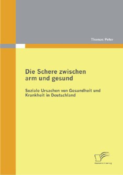 Thomas Peter: Die Schere zwischen arm und gesund: Soziale Ursachen von Gesundheit und Krankheit in Deutschland, Buch