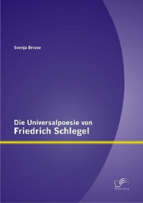 Svenja Briese: Die Universalpoesie von Friedrich Schlegel, Buch