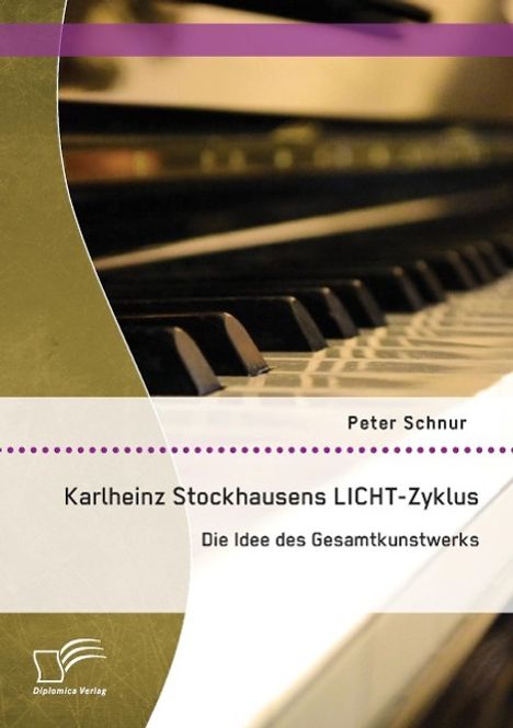 Peter Schnur: Karlheinz Stockhausens LICHT-Zyklus: Die Idee des Gesamtkunstwerks, Buch