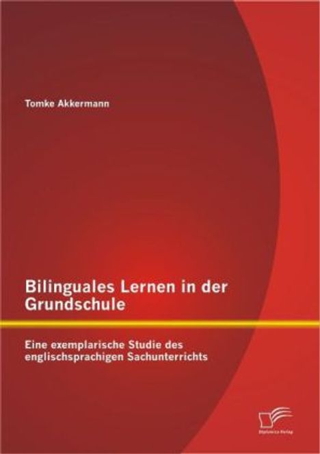 Tomke Akkermann: Bilinguales Lernen in der Grundschule: Eine exemplarische Studie des englischsprachigen Sachunterrichts, Buch